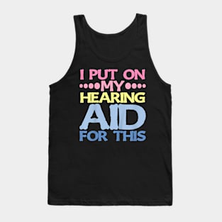 On My Hearing Aid For This . Tank Top